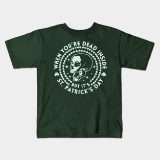 When You're Dead Inside but it's Saint Patrick's Day Skull Kids T-Shirt